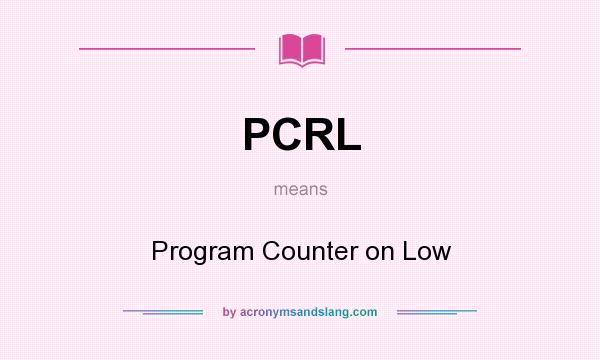 What does PCRL mean? It stands for Program Counter on Low