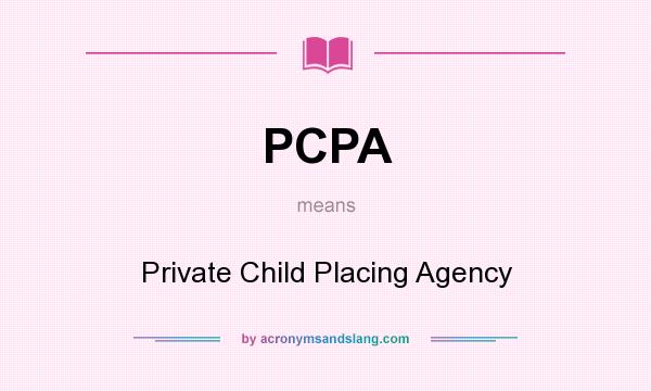 What does PCPA mean? It stands for Private Child Placing Agency