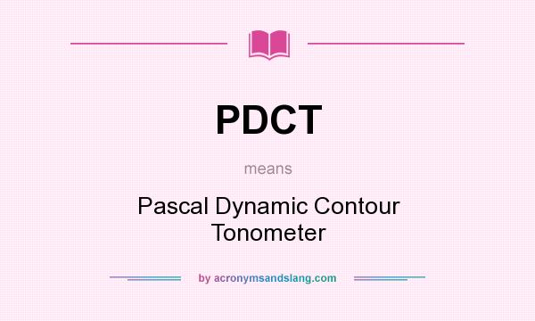 What does PDCT mean? It stands for Pascal Dynamic Contour Tonometer
