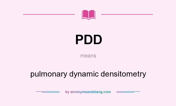 What does PDD mean? It stands for pulmonary dynamic densitometry