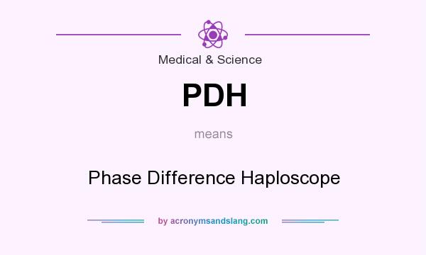 What does PDH mean? It stands for Phase Difference Haploscope