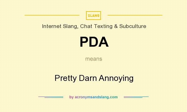 What does PDA mean? It stands for Pretty Darn Annoying