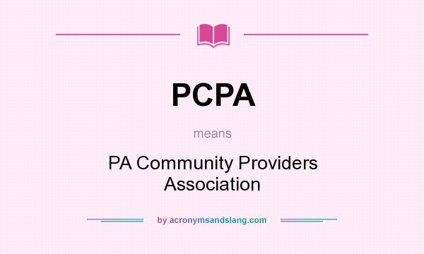 What does PCPA mean? It stands for PA Community Providers Association
