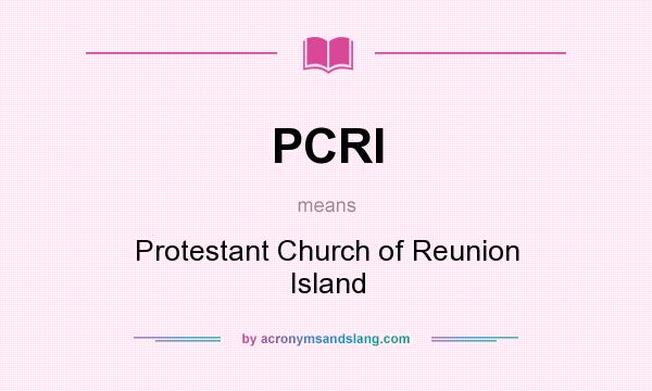 What does PCRI mean? It stands for Protestant Church of Reunion Island