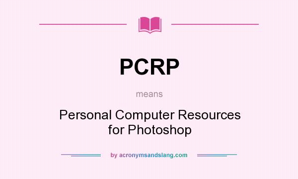 What does PCRP mean? It stands for Personal Computer Resources for Photoshop