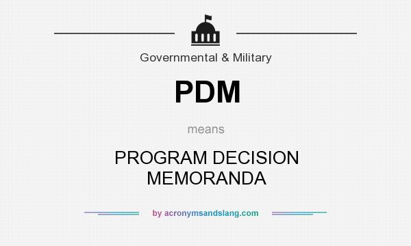 What does PDM mean? It stands for PROGRAM DECISION MEMORANDA