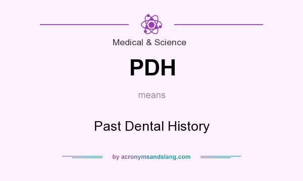 What does PDH mean? It stands for Past Dental History