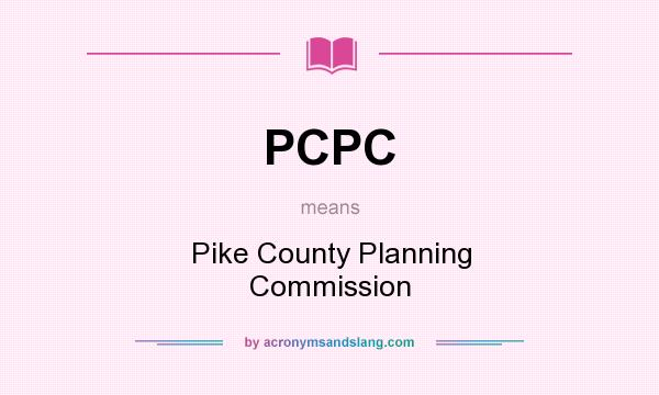 What does PCPC mean? It stands for Pike County Planning Commission