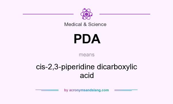 What does PDA mean? It stands for cis-2,3-piperidine dicarboxylic acid