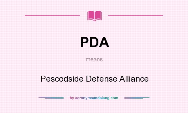 What does PDA mean? It stands for Pescodside Defense Alliance