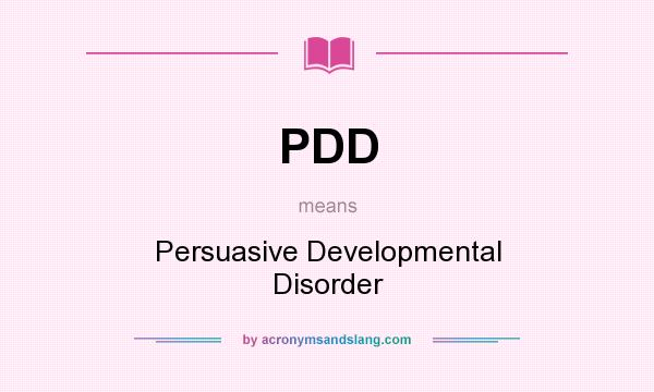 What does PDD mean? It stands for Persuasive Developmental Disorder