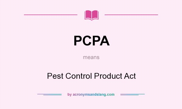 What does PCPA mean? It stands for Pest Control Product Act