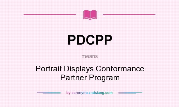 What does PDCPP mean? It stands for Portrait Displays Conformance Partner Program