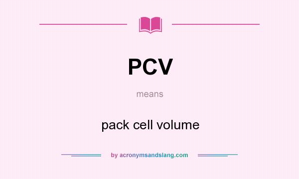What does PCV mean? It stands for pack cell volume