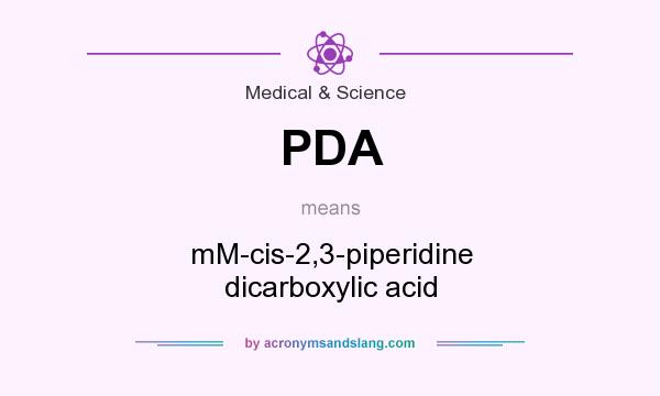 What does PDA mean? It stands for mM-cis-2,3-piperidine dicarboxylic acid