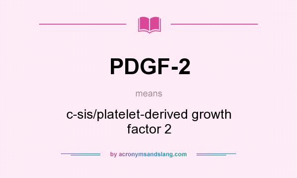 What does PDGF-2 mean? It stands for c-sis/platelet-derived growth factor 2