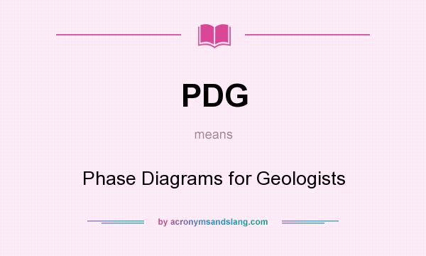 What does PDG mean? It stands for Phase Diagrams for Geologists