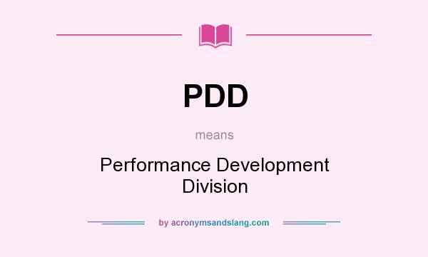 What does PDD mean? It stands for Performance Development Division