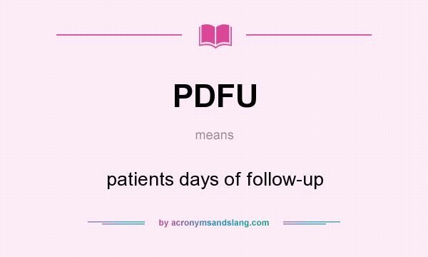 What does PDFU mean? It stands for patients days of follow-up