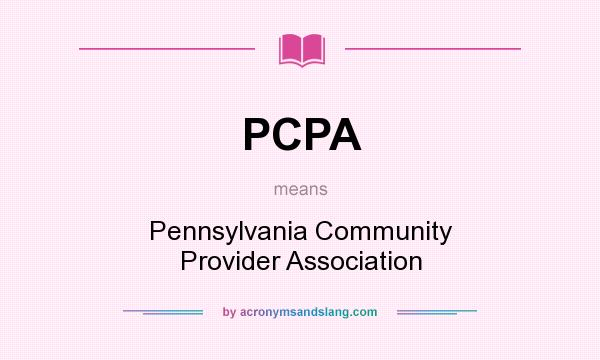 What does PCPA mean? It stands for Pennsylvania Community Provider Association