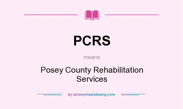 What does PCRS mean? It stands for Posey County Rehabilitation Services