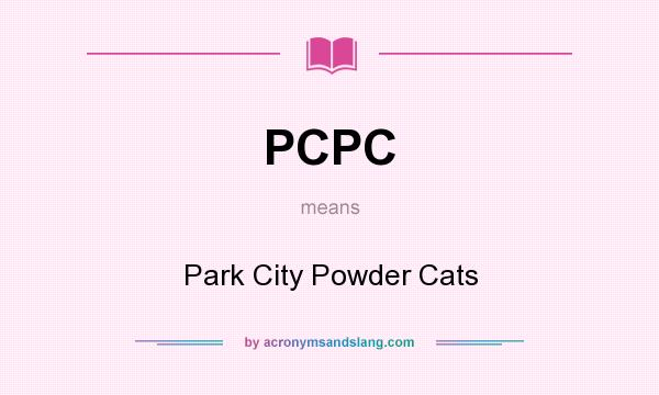 What does PCPC mean? It stands for Park City Powder Cats