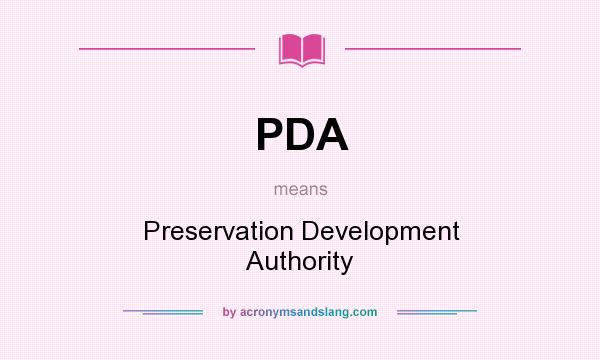 What does PDA mean? It stands for Preservation Development Authority