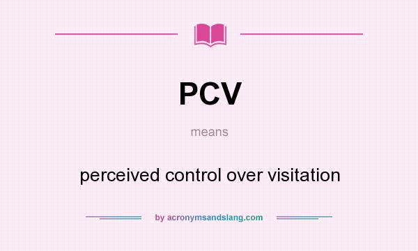 What does PCV mean? It stands for perceived control over visitation