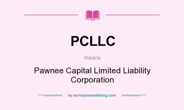 What does PCLLC mean? It stands for Pawnee Capital Limited Liability Corporation