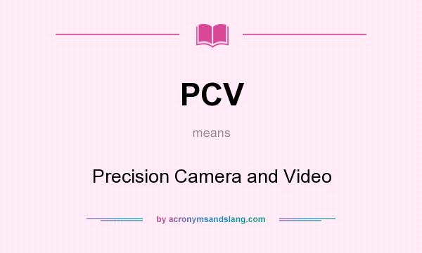 What does PCV mean? It stands for Precision Camera and Video