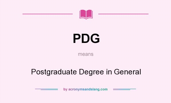 What does PDG mean? It stands for Postgraduate Degree in General