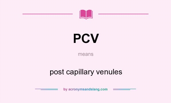What does PCV mean? It stands for post capillary venules