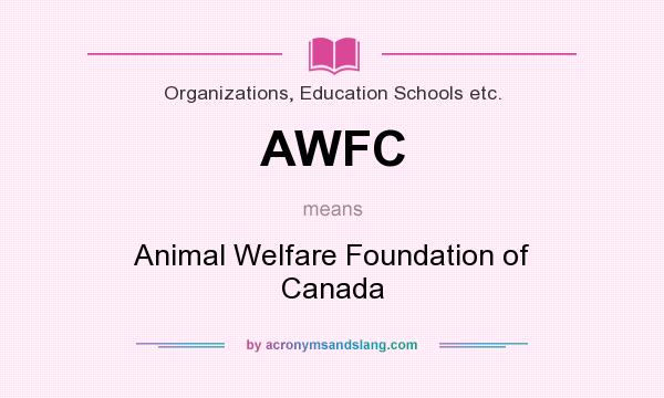 What does AWFC mean? It stands for Animal Welfare Foundation of Canada