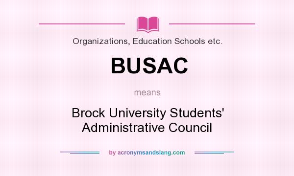 What does BUSAC mean? It stands for Brock University Students` Administrative Council