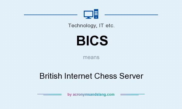 What does BICS mean? It stands for British Internet Chess Server