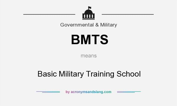 What does BMTS mean? It stands for Basic Military Training School