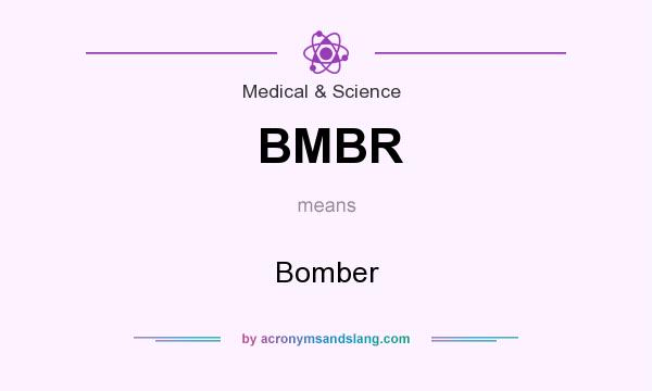 What does BMBR mean? It stands for Bomber