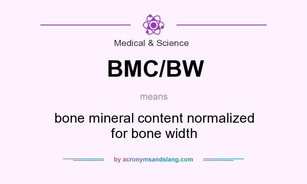 What does BMC/BW mean? It stands for bone mineral content normalized for bone width