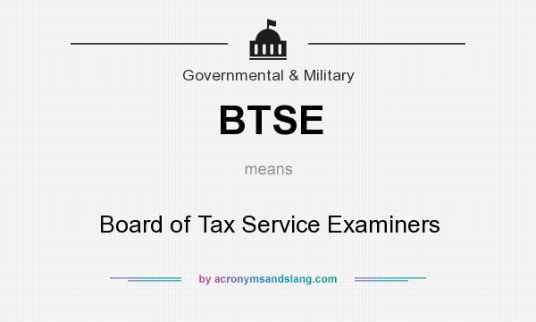 What does BTSE mean? It stands for Board of Tax Service Examiners