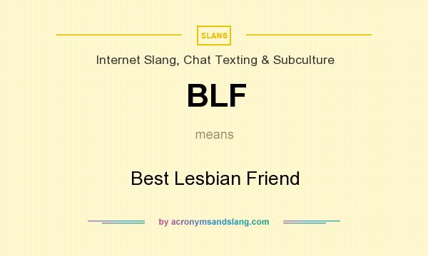What does BLF mean? It stands for Best Lesbian Friend