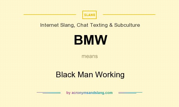 What does BMW mean? It stands for Black Man Working
