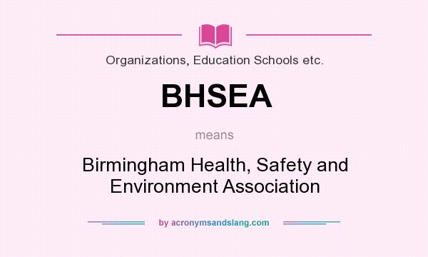 What does BHSEA mean? It stands for Birmingham Health, Safety and Environment Association