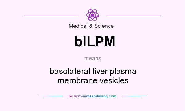What does blLPM mean? It stands for basolateral liver plasma membrane vesicles