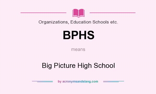 What does BPHS mean? It stands for Big Picture High School