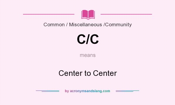 What does C/C mean? It stands for Center to Center