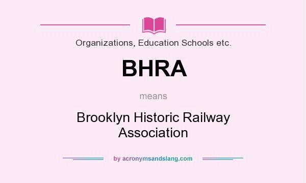 What does BHRA mean? It stands for Brooklyn Historic Railway Association