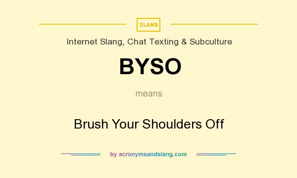 What does BYSO mean? It stands for Brush Your Shoulders Off