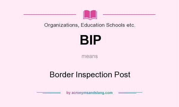 What does BIP mean? It stands for Border Inspection Post