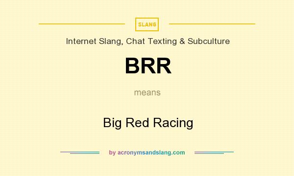 What does BRR mean? It stands for Big Red Racing
