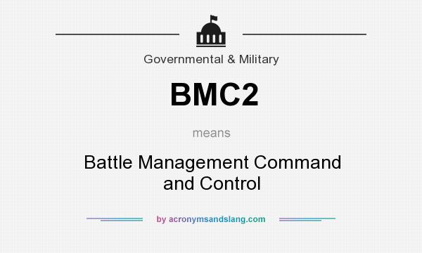 What does BMC2 mean? It stands for Battle Management Command and Control
